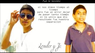 AUN TE NECESITO LETRA LONDER Y JC [upl. by Ydnab]