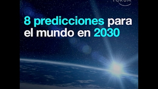 8 predicciones para el mundo en 2030 [upl. by Desberg]