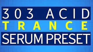 303 Acid Serum  Free Presets for Trance Production [upl. by Castro]