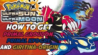 How to Get PRIMAL GROUDON and PRIMAL KYOGRE in Pokemon Ultra Sun and Ultra Moon GiratinaO Form [upl. by Aryam]