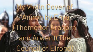 Aniron  Enya Theme Song for Aragorn And Arwen quotThe Council Of Elrondquot Violin Cover [upl. by Llerraf]