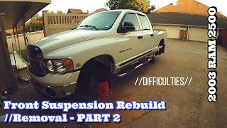 Front Suspension RebuildRemoval  PART 2  03 RAM 2500 2WD  DIFFICULTIES [upl. by Pelag904]