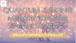 Quantum Jumping Meditation for Performers Unlock Confidence Flow amp Luck [upl. by Eiramlirpa]