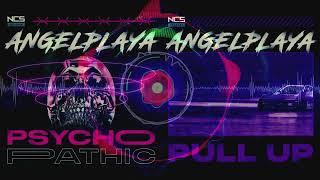 【EDM】PSYCHOPATHIC vs PULL UP  ANGELPLAYA【NCS Mashup】 [upl. by Riane189]