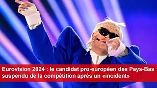 Eurovision 2024  le candidat PaysBas suspendu de la compétition après un «incident» [upl. by Seebeck191]