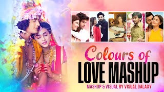 Colors Of Love Mashup  Visual Galaxy  Holi Special  Holi Love Songs  Best Of Romantic Love Songs [upl. by Essilem]