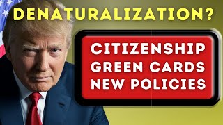 Denaturalization US Citizenship Test Green Cards and Donald Trump’s New Immigration Policies [upl. by Maxey]