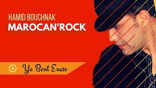 Hamid Bouchnak  Ya Bent Enass « MAROCANROCK » version complète [upl. by Gratiana]