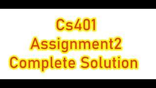 CS401 Assignment 2 Solution Spring 2022 [upl. by Netsyrc]