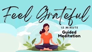 Feel Grateful 15 Minute Guided Meditation to Cultivate Gratitude  Daily Meditation [upl. by Arat213]