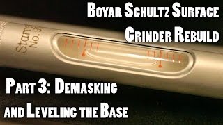 Boyar Schultz Surface Grinder Rebuild  Part 3 Demasking and Base Leveling [upl. by Seni]