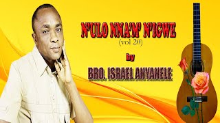 BRO ISRAEL ANYANELE NULO NNAM NIGWE VOL20  WORSHIP SONGS [upl. by Eden275]