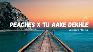 Peaches x Tu Aake Dekhle JAZ Scape Mashup • King • Justin Bieber [upl. by Lemmueu264]