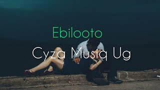 Ebilooto  Cyza Musiq Ug Lyrics Video [upl. by Nacnud938]