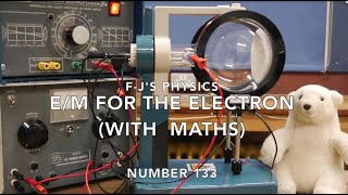 em Electron Charge to mass ration for the electron  MATHS  FJs Physics  Video 133 [upl. by Batruk]