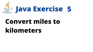 Java Exercise 5  Convert miles to kilometers [upl. by Lebazi671]