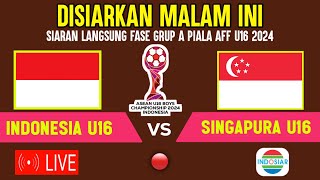 🔴DISIARKAN MALAM INI  LIVE INDOSIAR JADWAL TIMNAS INDONESIA U16 VS SINGAPURA PIALA AFF U16 2024 [upl. by Ainad323]