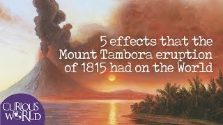 5 Effects that the Mount Tambora Eruption of 1815 had on the World [upl. by Sanez]