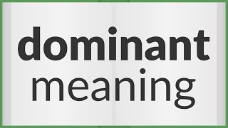 Dominant  meaning of Dominant [upl. by Favianus203]