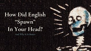 How Did English quotSpawnquot In Your Head  And Why It Is Better [upl. by Huang467]