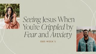 Seeing Jesus When You’re Crippled by Fear and Anxiety  OBS Week 5  Proverbs 31 [upl. by Verina]