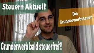 Grunderwerb bald STEUERFREI  Aktuelles aus dem Steuerrecht [upl. by Rihsab]