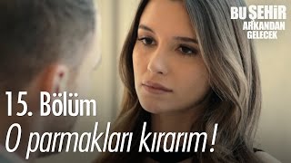 O parmakları kırarım  Bu Şehir Arkandan Gelecek 15 Bölüm  atv [upl. by Ross]