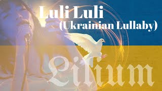 Luli Luli Ukrainian Lullaby  Lilium [upl. by Koenraad]