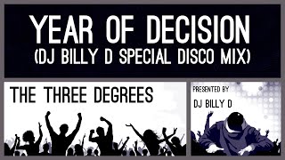 The Three Degrees  Year of Decision DJ Billy D Special Disco Mix [upl. by Irrep]