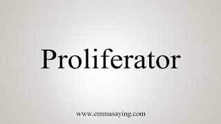 How To Say Proliferator [upl. by Thorpe700]