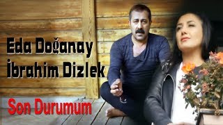 Eda Doğanay amp İbrahim Dizlek  Son Durumum Official Video [upl. by Donegan]