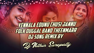 Naa Yennela edunu chusi Jannu Folk Duggal Band Theenmarr Dj song Remix By Dj Nithin Surepally [upl. by Yditsahc]