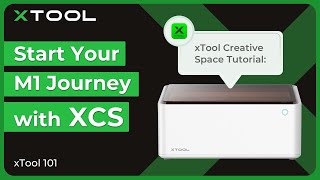 xTool Creative Space Beginner Guide for M1 Set Up Your M1 xTool 101 [upl. by Magbie]