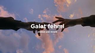 Galat fehmi  slowed  reverb  Song by Asim Azhar and Zenab Fatimah Sultan [upl. by Ydnys]