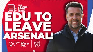 BREAKING EDU TO LEAVE ARSENAL  REACTION AS ARSENAL SPORTING DIRECTOR REPORTEDLY LEAVING [upl. by Espy]