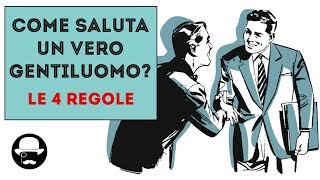 COME SALUTA un vero gentiluomo Le 4 regole fondamentali del galateo [upl. by Ymrej]