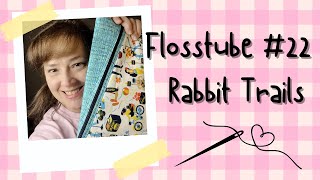 Flosstube 22 Rabbit Trails [upl. by Ailemor]