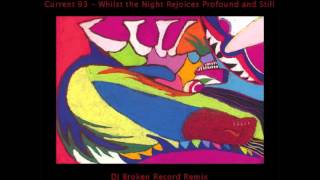 Current 93  Whilst the Night Rejoices Profound and Still DJ Broken Record Remix [upl. by Joni]