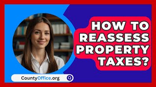 How To Reassess Property Taxes  CountyOfficeorg [upl. by Jayme17]