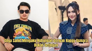 Gilga Sahid Mengaku Hubungan dengan Happy Asmara Bukan Setingan [upl. by Nolyaw]