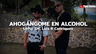 Lefty SM Luis R Conriquez Ahogándome En Alcohol LETRA [upl. by Trebleht]