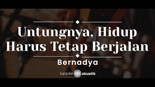 Untungnya Hidup Harus Tetap Berjalan – Bernadya KARAOKE AKUSTIK [upl. by Lanor]