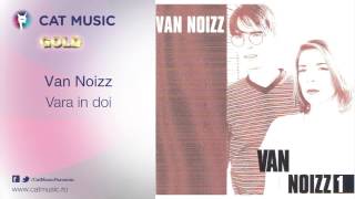 Van Noizz  Vara in doi [upl. by Yenalem]