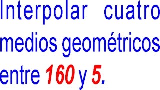 Interpolación de Medios Geométricos Ejercicio Resuelto Progresiones Geométricas [upl. by Adlih669]