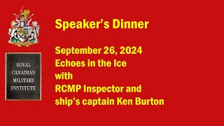 Speakers Dinner September 2624 Echoes in the ice with RCMP Insp Ken Burton [upl. by Hsaka]