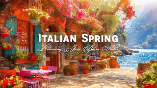 Sweet Spring Morning Cafe Ambience in Italy  Relaxing Italian Music with Bossa Nova Jazz [upl. by Housen381]