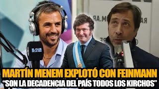 MARTÍN MENEM EXPLOTÓ CON FEINMANN quotLOS QUE NO FUERON AL PACTO DE MILEI SON LA DECADENCIA DEL PAÍSquot [upl. by Dyan]