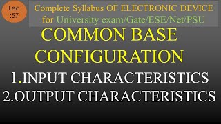 Lec57 Input amp Output Characteristics of Common Base Configuration of Transistor  EDC R K Classes [upl. by Nylcoj]