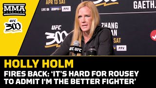 Holly Holm Reacts To Ronda Rousey’s Excuses ‘I Was The Better Fighter’  UFC 300 [upl. by Hebert353]