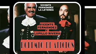 BOHEMIO DE AFICIÓN VICENTE FERNÁNDEZ Y LUPILLO RIVERA [upl. by Dutchman]